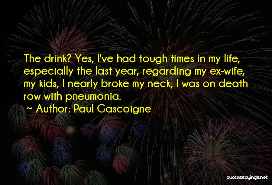 Tough Times In Life Quotes By Paul Gascoigne