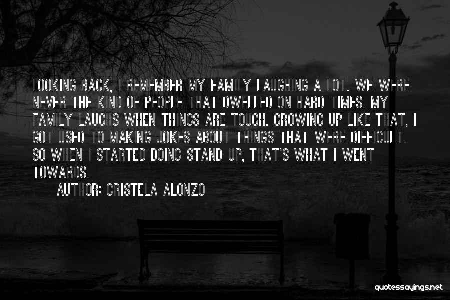 Tough Times With Family Quotes By Cristela Alonzo