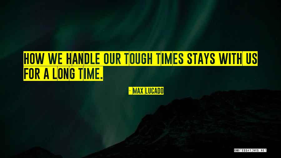 Tough To Handle Quotes By Max Lucado Tough To Handle Quotes By Max Lucado