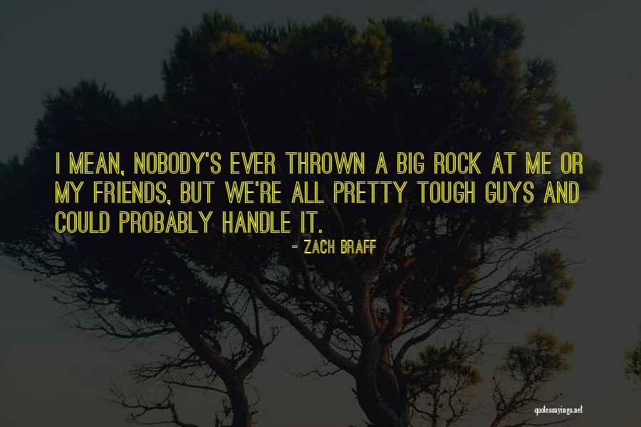 Tough To Handle Quotes By Zach Braff Tough To Handle Quotes By Zach Braff