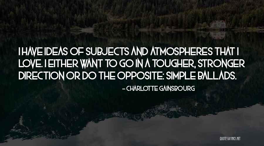 Tougher Quotes By Charlotte Gainsbourg Tougher Quotes By Charlotte Gainsbourg