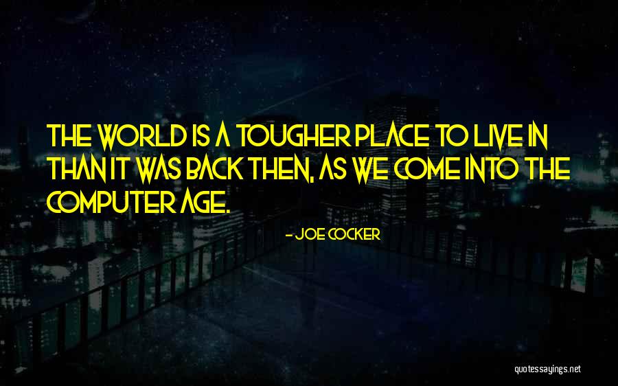 Tougher Quotes By Joe Cocker Tougher Quotes By Joe Cocker