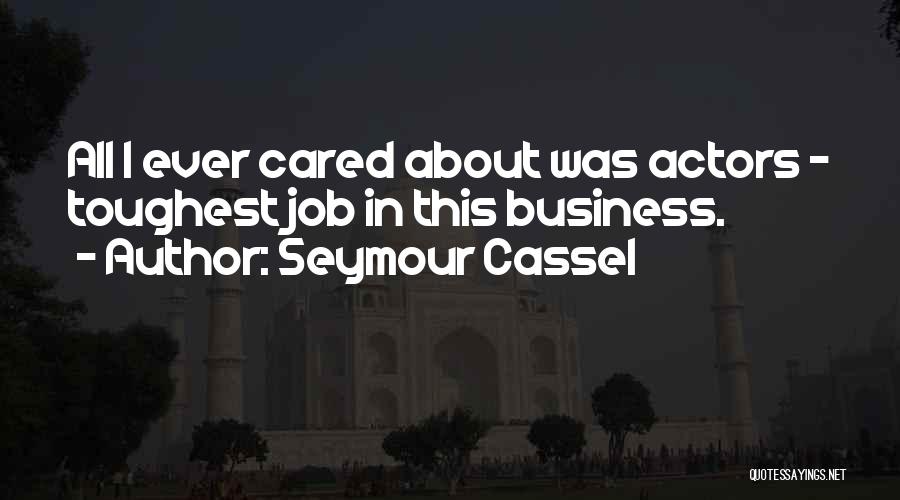 Toughest Job Quotes By Seymour Cassel