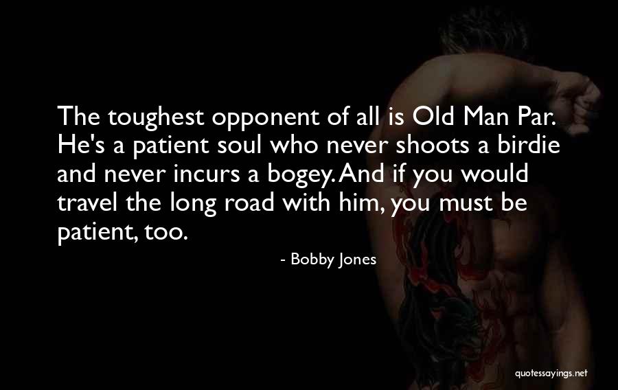 Toughest Opponent Quotes By Bobby Jones Toughest Opponent Quotes By Bobby Jones