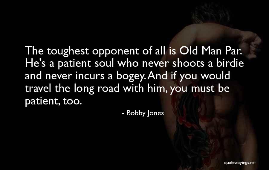 Toughest Opponent Quotes By Bobby Jones