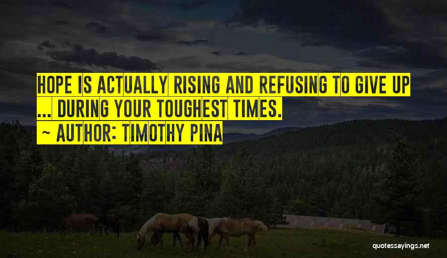 Toughest Times Quotes By Timothy Pina