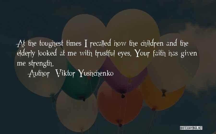 Toughest Times Quotes By Viktor Yushchenko