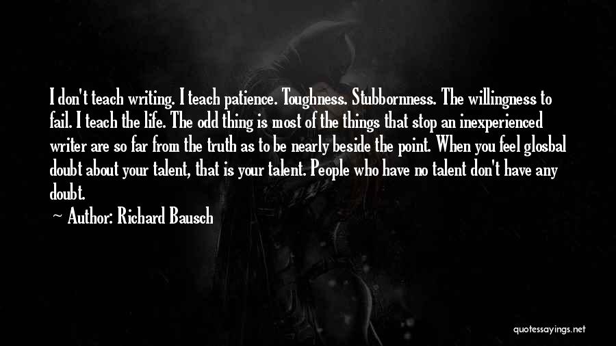 Toughness Of Life Quotes By Richard Bausch