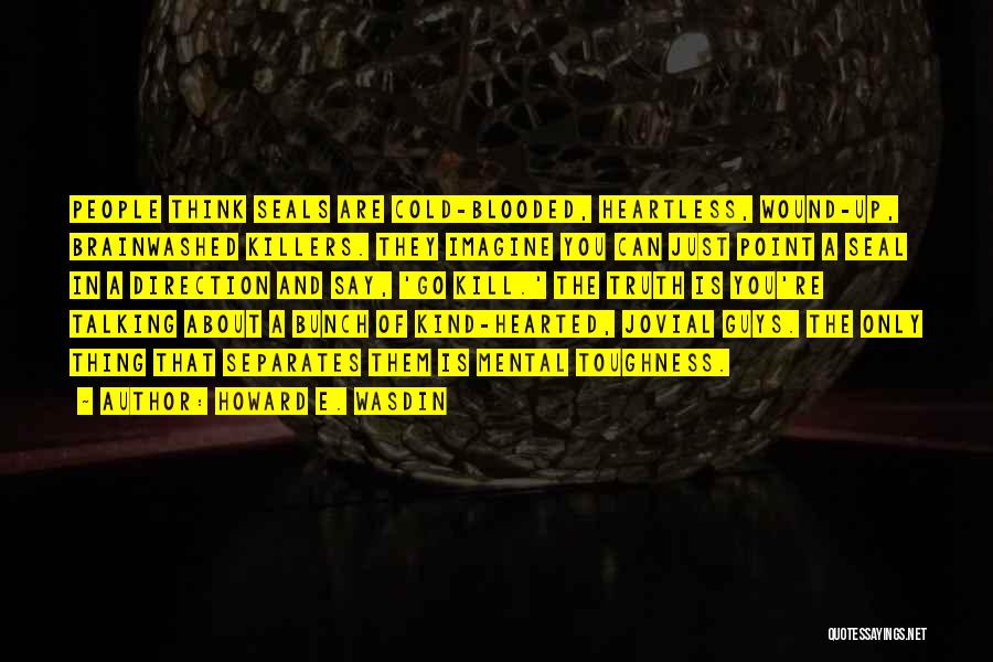 Toughness Quotes By Howard E. Wasdin Toughness Quotes By Howard E. Wasdin