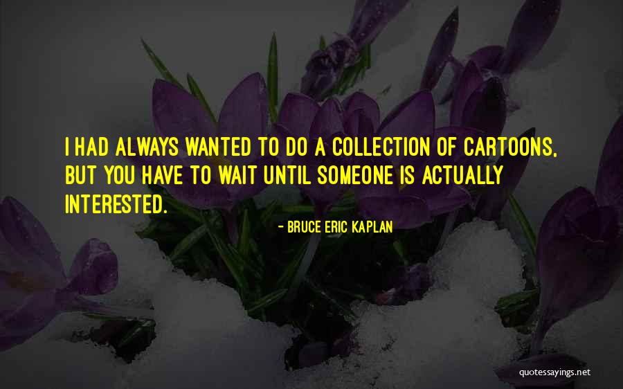 Toulavej Quotes By Bruce Eric Kaplan Toulavej Quotes By Bruce Eric Kaplan