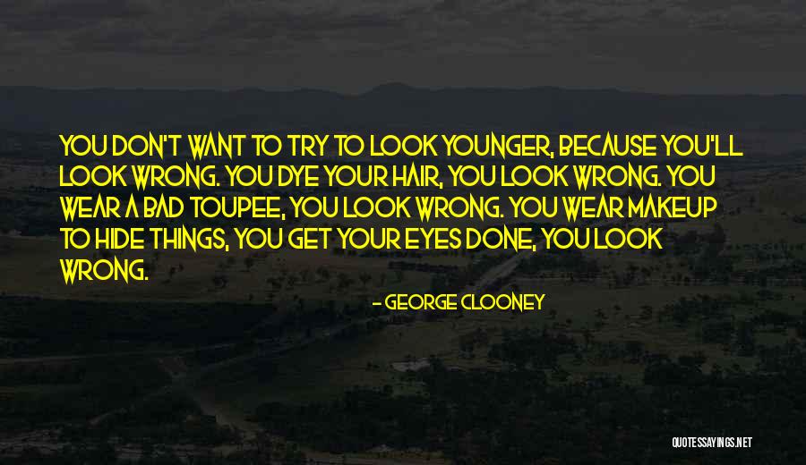 Toupee Quotes By George Clooney Toupee Quotes By George Clooney