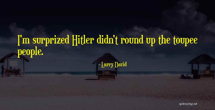 Toupee Quotes By Larry David Toupee Quotes By Larry David