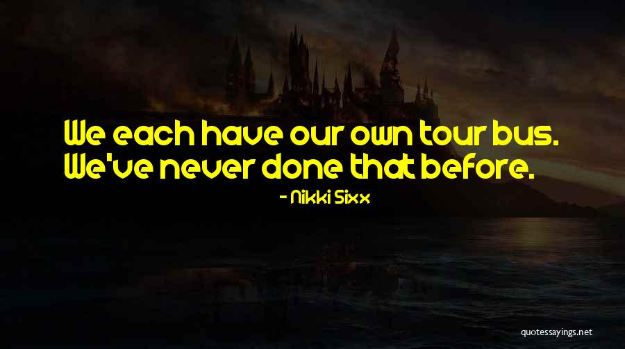 Tour Bus Quotes By Nikki Sixx Tour Bus Quotes By Nikki Sixx
