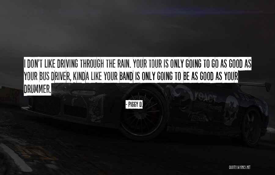 Tour Bus Quotes By Piggy D. Tour Bus Quotes By Piggy D.