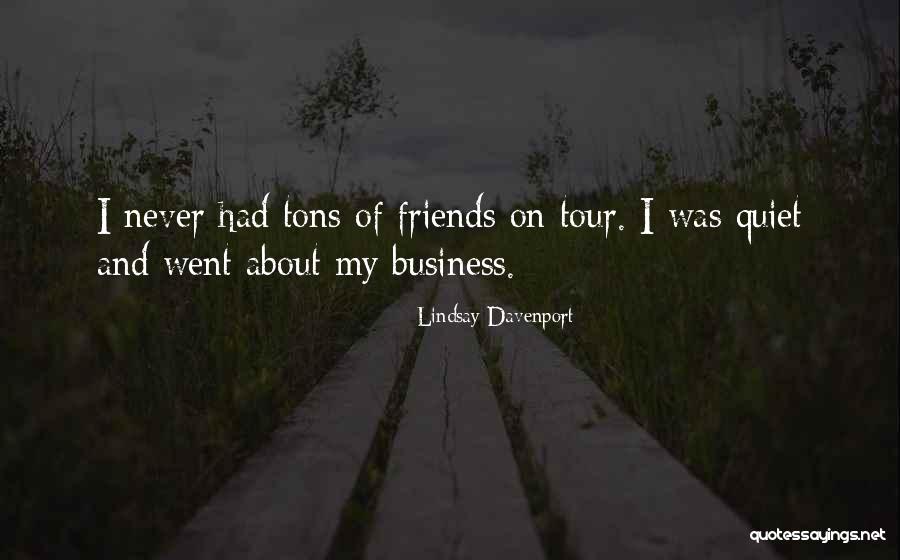 Tour With Friends Quotes By Lindsay Davenport Tour With Friends Quotes By Lindsay Davenport