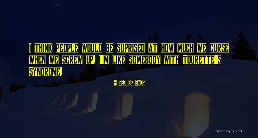 Tourette's Syndrome Quotes By George Eads Tourette's Syndrome Quotes By George Eads