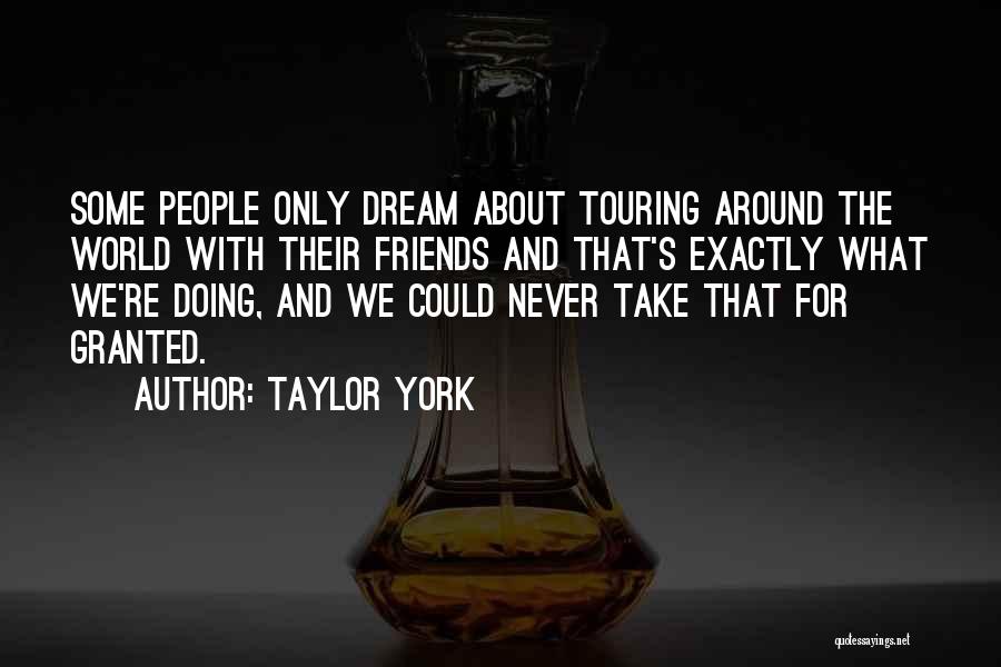 Touring With Friends Quotes By Taylor York