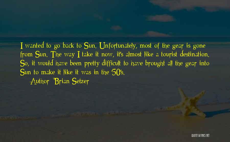 Tourist Destination Quotes By Brian Setzer