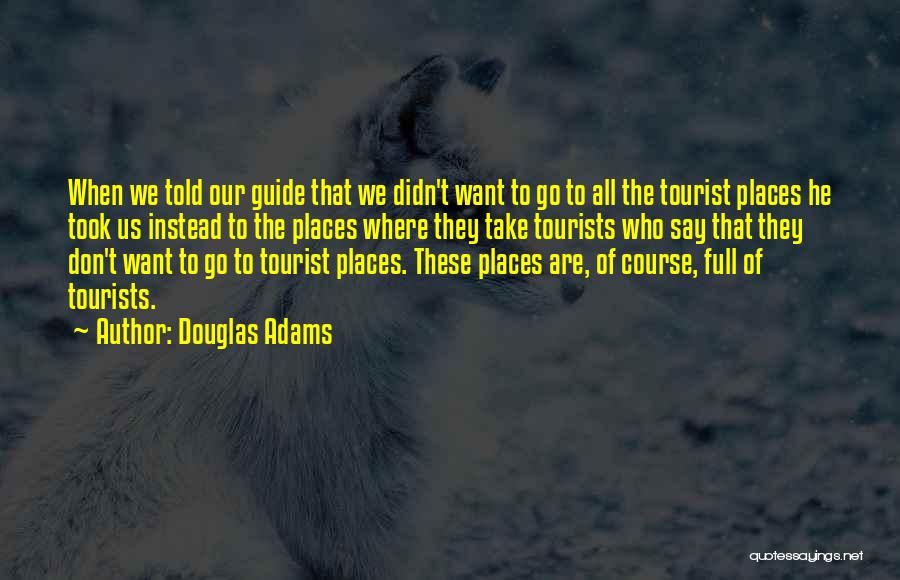 Tourist Quotes By Douglas Adams