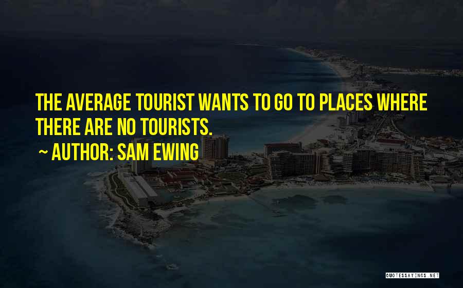 Tourist Quotes By Sam Ewing