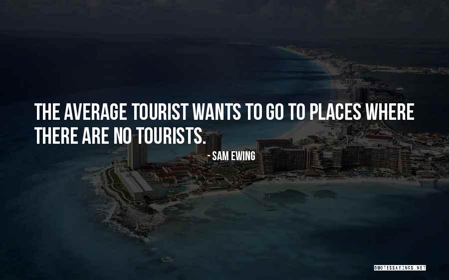 Tourists Quotes By Sam Ewing