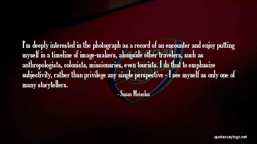 Tourists Quotes By Susan Meiselas