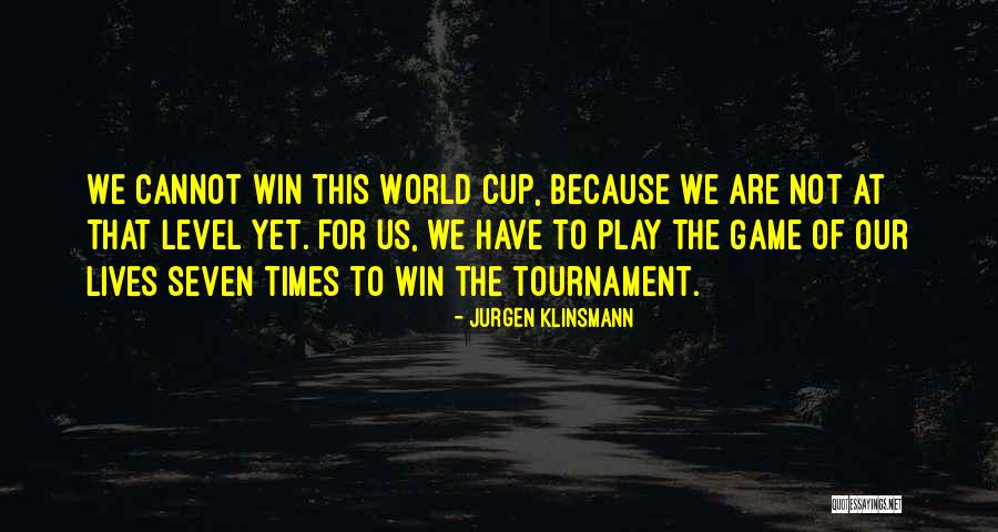 Tournament Play Quotes By Jurgen Klinsmann