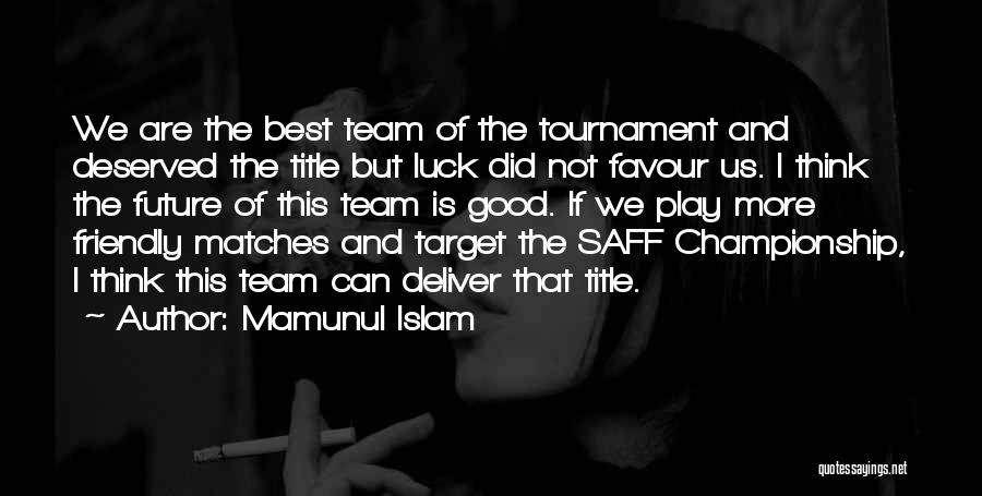 Tournament Play Quotes By Mamunul Islam