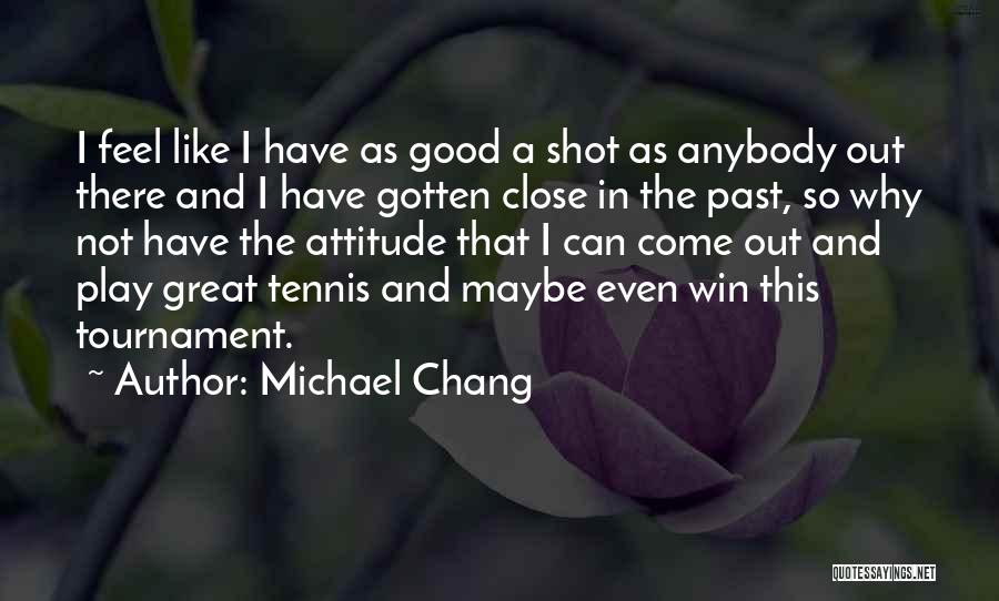 Tournament Play Quotes By Michael Chang