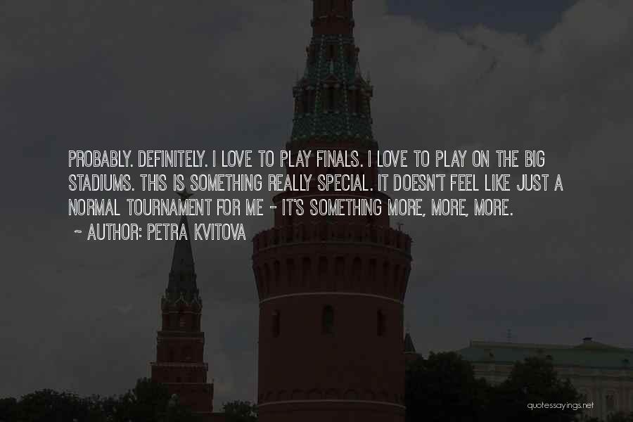 Tournament Play Quotes By Petra Kvitova