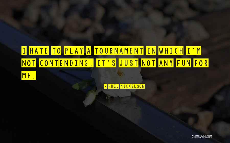 Tournament Play Quotes By Phil Mickelson