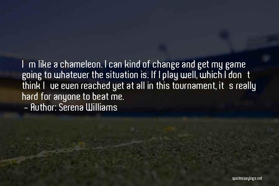 Tournament Play Quotes By Serena Williams