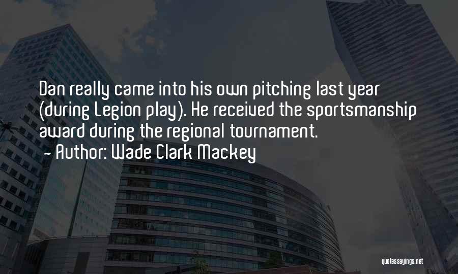 Tournament Play Quotes By Wade Clark Mackey