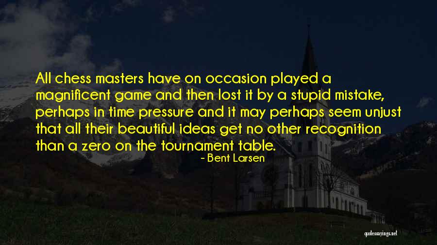 Tournament Time Quotes By Bent Larsen Tournament Time Quotes By Bent Larsen