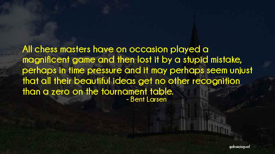 Tournament Time Quotes By Bent Larsen