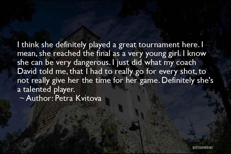Tournament Time Quotes By Petra Kvitova