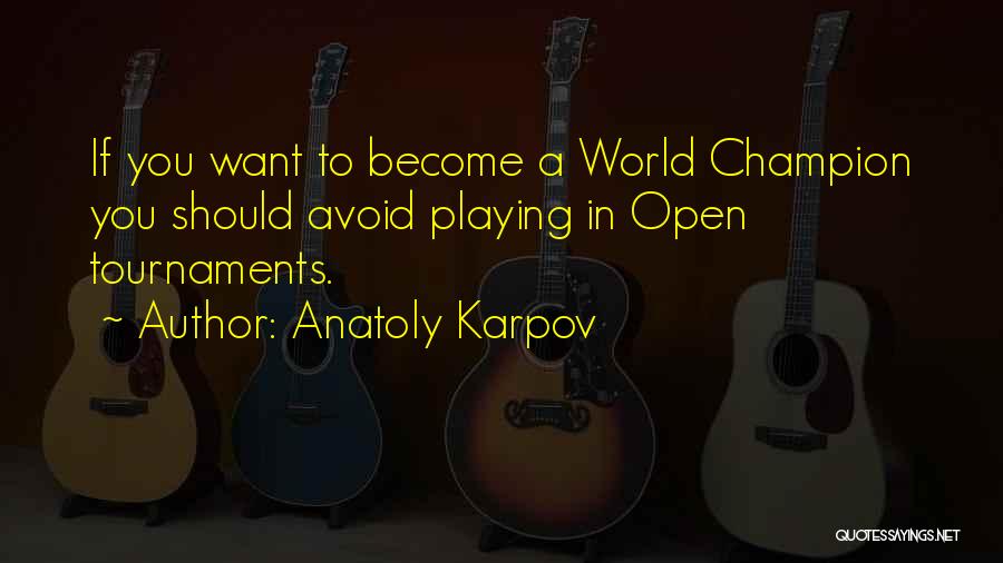 Tournaments Quotes By Anatoly Karpov