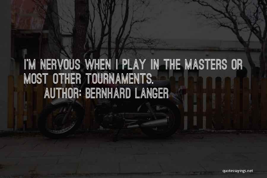 Tournaments Quotes By Bernhard Langer