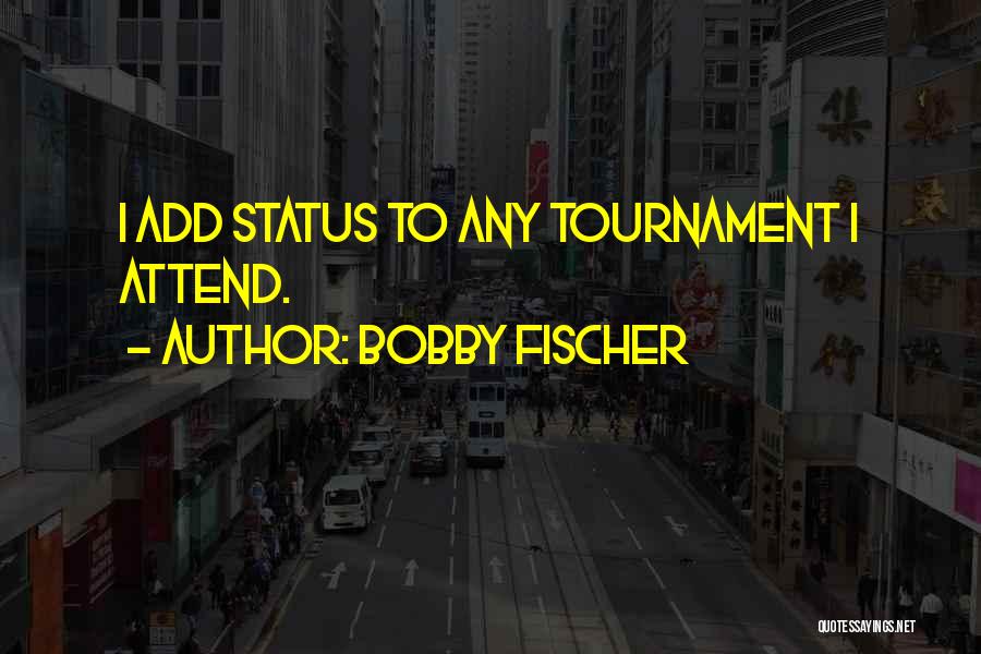 Tournaments Quotes By Bobby Fischer