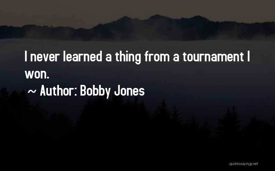 Tournaments Quotes By Bobby Jones