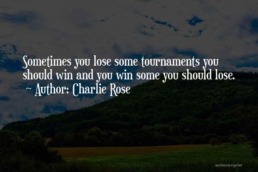 Tournaments Quotes By Charlie Rose
