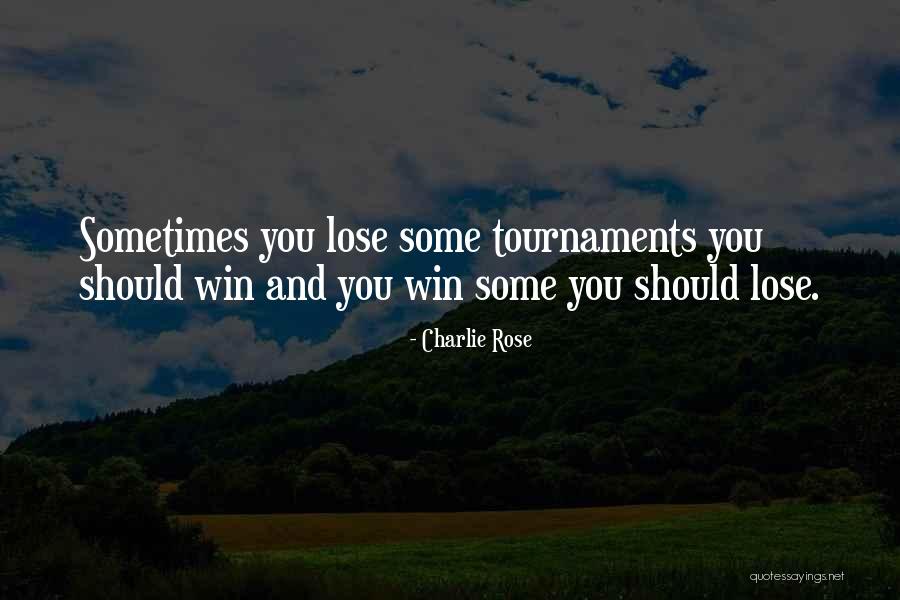 Tournaments Quotes By Charlie Rose Tournaments Quotes By Charlie Rose