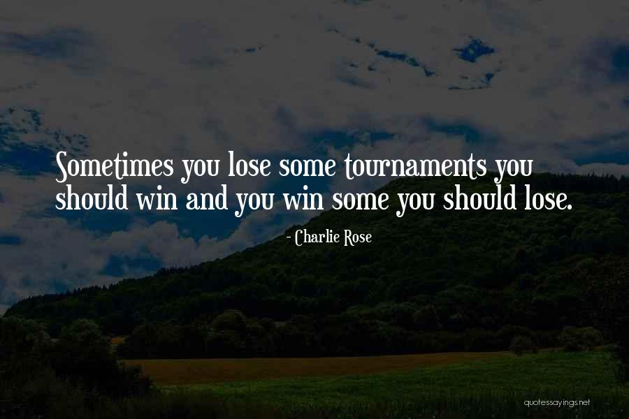 Tournaments Quotes By Charlie Rose