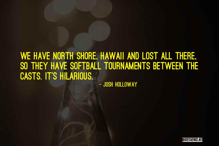 Tournaments Quotes By Josh Holloway