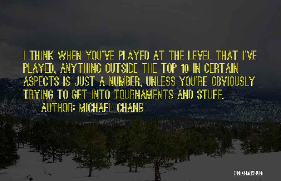 Tournaments Quotes By Michael Chang