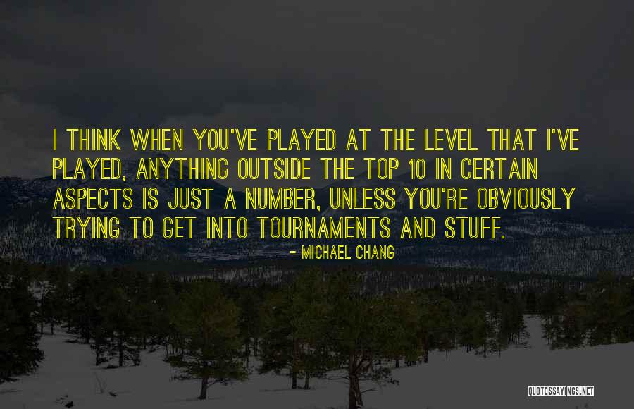 Tournaments Quotes By Michael Chang