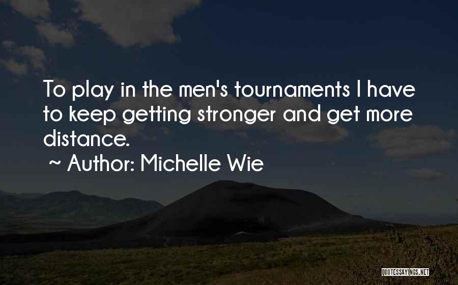 Tournaments Quotes By Michelle Wie