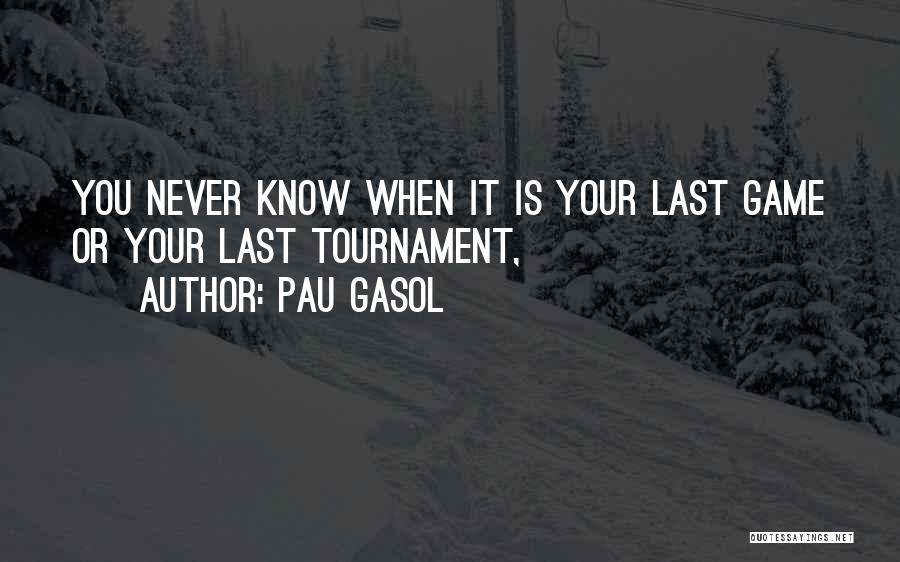 Tournaments Quotes By Pau Gasol