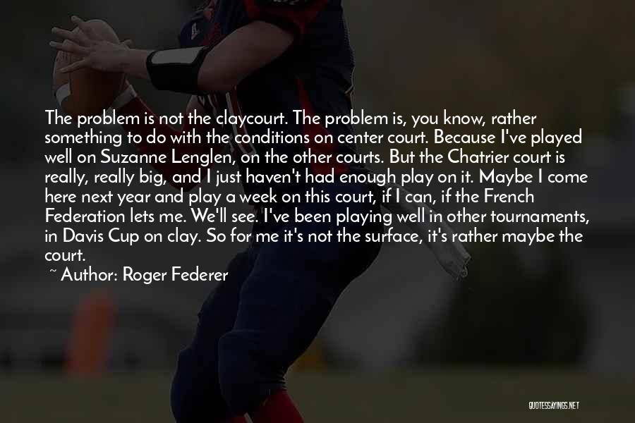 Tournaments Quotes By Roger Federer