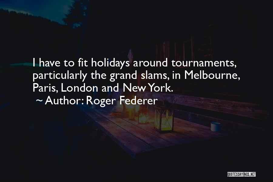 Tournaments Quotes By Roger Federer